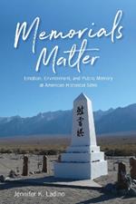 Memorials Matter: Emotion, Environment and Public Memory at American Historical Sites