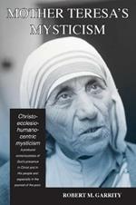 Mother Teresa's Mysticism: A Christo-Ecclesio-Humano-Centric Mysticism
