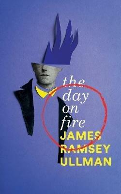 The Day on Fire: A Novel Suggested by the Life of Arthur Rimbaud (Valancourt 20th Century Classics) - James Ramsey Ullman - cover