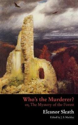 Who's the Murderer? or, The Mystery of the Forest - Eleanor Sleath - cover
