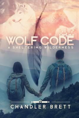 Wolf Code: A Sheltering Wilderness - Chandler Brett - cover