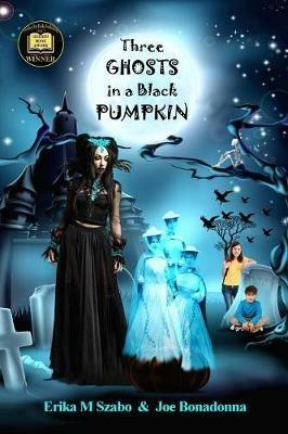 Three Ghosts in a Black Pumpkin: Creepy Hollow Adventures 1 - Erika M Szabo,Joe Bonadonna - cover