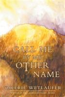 Call Me by My Other Name - Valerie Wetlaufer - cover