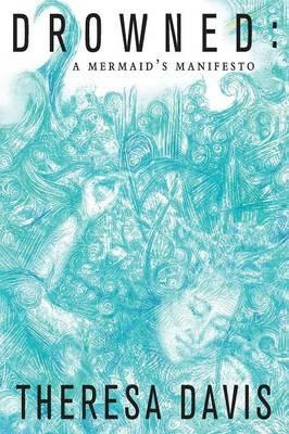 Drowned: A Mermaid's Manifesto - Theresa Davis - cover