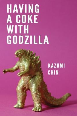 Having a Coke with Godzilla - Kazumi Chin - cover