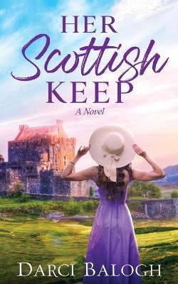 Her Scottish Keep: Women's Romance Fiction - Darci Balogh - cover