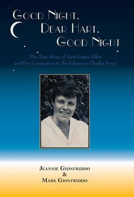 Good Night, Dear Hart, Good Night: The Untold Story of Hart Lester Allen and Her Connection to the Infamous Charles Ponzi - Jeannie Gionfriddo,Mark Gionfriddo - cover