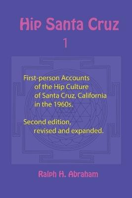 Hip Santa Cruz: First-Person Accounts of the Hip Culture of Santa Cruz, California in the 1960s - cover
