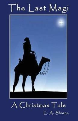 The Last Magi: A Christmas Tale - E a Sharpe - cover
