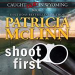Shoot First (Caught Dead in Wyoming, Book 3)