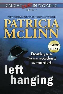 Left Hanging: Large Print (Caught Dead In Wyoming, Book 2) - Patricia McLinn - cover