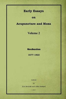 Early Essays on Acupuncture and Moxa - 2. Moxibustion - Eric Serejski,John Howard - cover