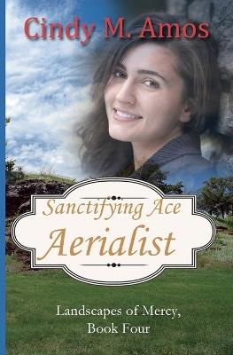 Sanctifying Ace Aerialist - Cindy M Amos - cover