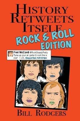 History Retweets Itself: Rock & Roll Edition - Bill Rodgers - cover