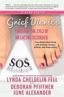 Grief Diaries: Through the Eyes of an Eating Disorder - Lynda Cheldelin Fell,June Alexander,Deborah Pfiffner - cover