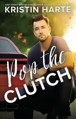 Pop The Clutch: A Blue Collar Second Gear Romance - Kristin Harte - cover