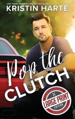 Pop The Clutch: A Blue Collar Second Gear Romance - Kristin Harte,Ellis Leigh - cover