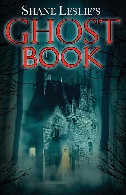 Shane Leslie's Ghost Book - Shane Leslie - cover