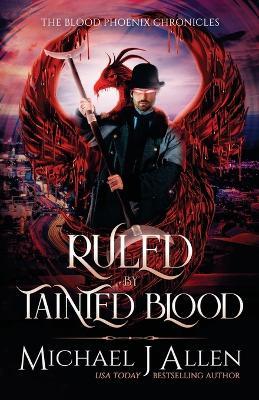 Ruled by Tainted Blood: An Urban Fantasy Action Adventure - Michael J Allen - cover