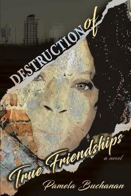 Destruction of True Friendships - Pamela Buchanan - cover