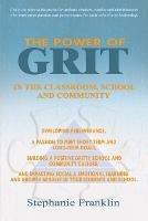 The Power of Grit in the Classroom, School and Community: Developing Perseverance, a Passion to Meet Short-Term and Long-Term Goals, Building a Positive Gritty School and Community Culture, and Impacting Social & Emotional Learning and Growth Mindset in Your Students and School.
