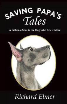 Libro in inglese Saving Papa's Tales: A Father, a Son, & the Dog Who Knew More  - Richard Ebner