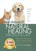 New Choices in Natural Healing for Dogs & Cats: Herbs, Acupressure, Massage, Homeopathy, Flower Essences, Natural Diets, Healing Energy