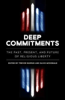 Deep Commitments: The Past, Present, and Future of Religious Liberty - cover