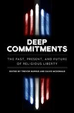 Deep Commitments: The Past, Present, and Future of Religious Liberty
