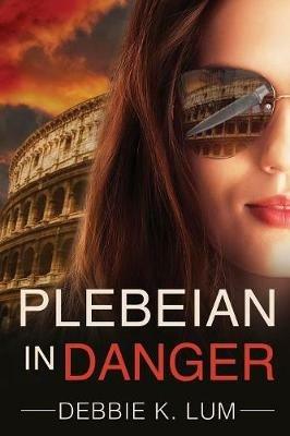 Plebeian In Danger - Debbie K Lum - cover