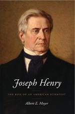 Joseph Henry: The Rise of an American Scientist