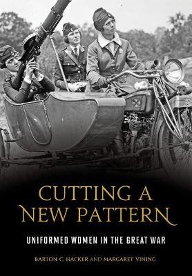 Cutting a New Pattern: Uniformed Women in the Great War - cover