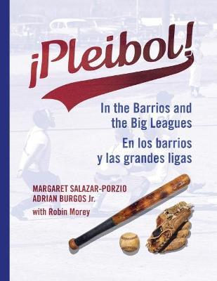 !Pleibol!: In the Barrios and the Big Leagues / En Los Barrios y LAS Grandes Ligas - Margaret Salazar-Porzio,Adrian Burgos Jr.,Robin Morey - cover