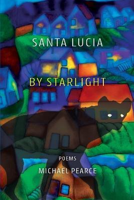 Santa Lucia by Starlight: Poems - Michael Pearce - cover