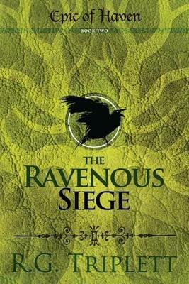 The Ravenous Siege: Epic of Haven Book Two - R G Triplett - cover