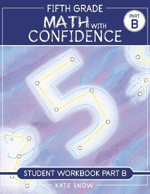 Fifth Grade Math with Confidence Student Workbook B - Kate Snow - cover