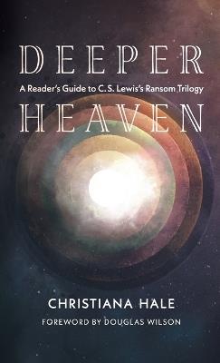 Deeper Heaven: A Reader's Guide to C. S. Lewis's Ransom Trilogy - Christiana Hale - cover