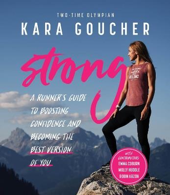Strong: A Runner's Guide to Boosting Confidence and Becoming the Best Version of You - Kara Goucher - cover