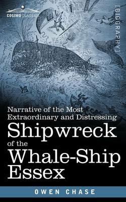 Narrative of the Most Extraordinary and Distressing Shipwreck of the Whale-Ship Essex - Owen Chase - cover
