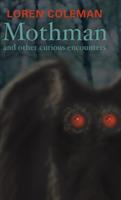 Mothman and Other Curious Encounters - Coleman Loran - cover