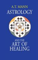 Astrology and the Art of Healing - A T Mann - cover