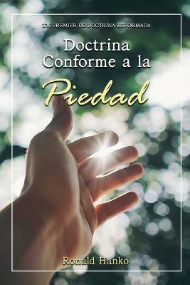 Doctrina Conforme a la Piedad: Un Premier de Doctrina Reformada - Ronald Hanko - cover