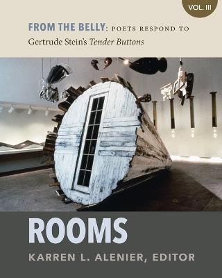 From the Belly: Poets Respond to Gertrude Stein's Tender Buttons VOL III Rooms - cover
