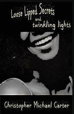 Loose Lipped Secrets and Twinkling Lights - Christopher Michael Carter - cover