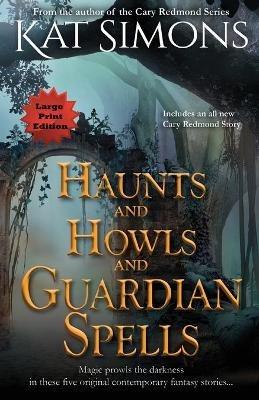 Haunts and Howls and Guardian Spells: Large Print Edition - Kat Simons - cover