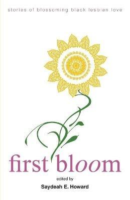 First Bloom: stories of blossoming black lesbian love - cover