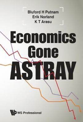 Economics Gone Astray - Bluford H Putnam,Erik Norland,K T Arasu - cover