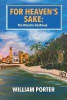 Libro in inglese For Heaven's Sake: The Dream Continues  - William Porter