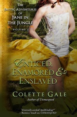 Enticed, Enamored & Enslaved: The Erotic Adventures of Jane in the Jungle, vol. 2 - Colette Gale - cover