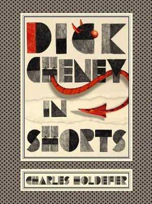 Dick Cheney in Shorts - Charles Holdefer - cover